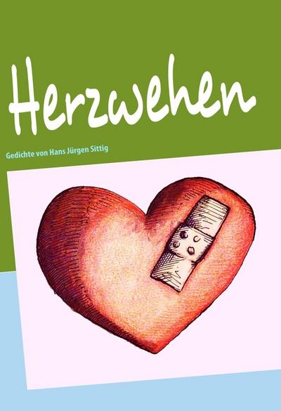 Herzwehen : Menschliches Tierisches Herzliches - Hans Jürgen Sittig