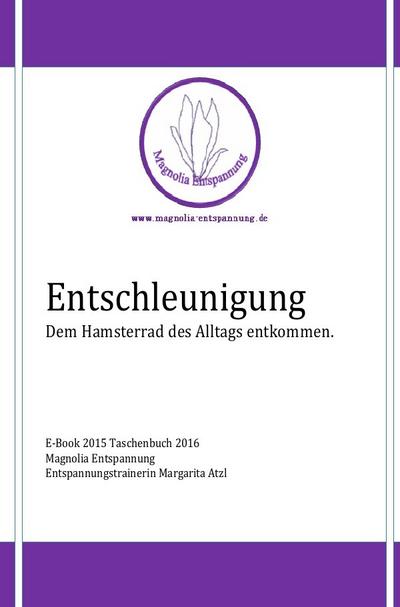 Entschleunigung : Dem Hamsterrad des Alltags entkommen - Margarita Atzl