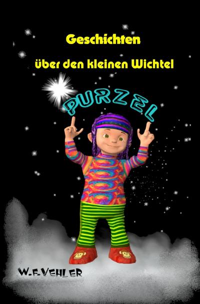 Geschichten über den kleinen Wichtel Purzel - W. F. Vehler
