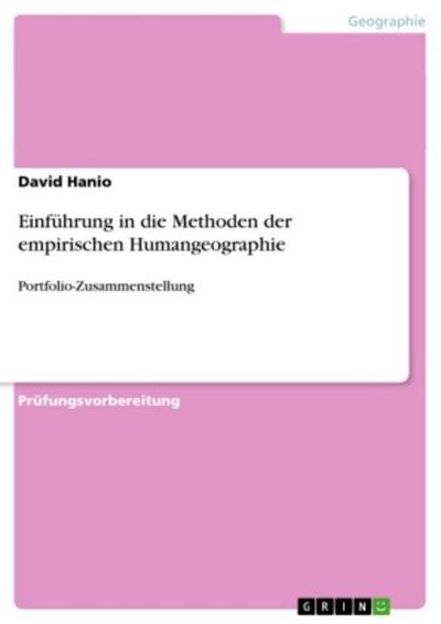 Einführung in die Methoden der empirischen Humangeographie : Portfolio-Zusammenstellung - David Hanio