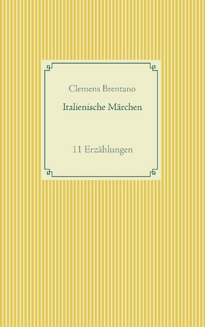 Italienische Märchen : 11 Erzählungen - Clemens Brentano