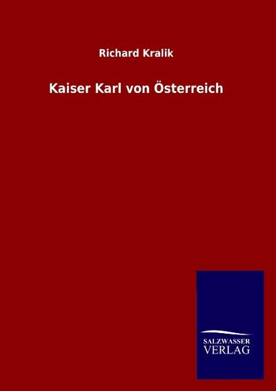 Kaiser Karl von Österreich - Richard Kralik