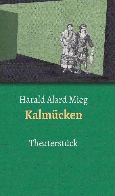 Kalmücken : Theaterstück - Harald Alard Mieg