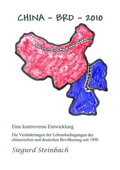 China-BRD-2010 : Eine kontroverse Entwicklung, Die Veränderungen der Lebensbedingungen der chinesischen und deutschen Bevölkerung seit 1990 - Siegurd Steinbach