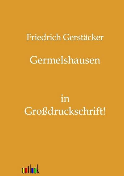 Germelshausen : in Großdruckschrift! - Friedrich Gerstäcker