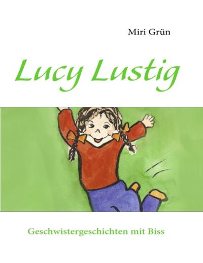 Lucy Lustig : Geschwistergeschichten mit Biss - Miri Grün