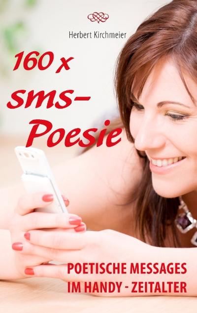 160 x sms-Poesie : Poetische Messages im Handy-Zeitalter - Herbert Kirchmeier