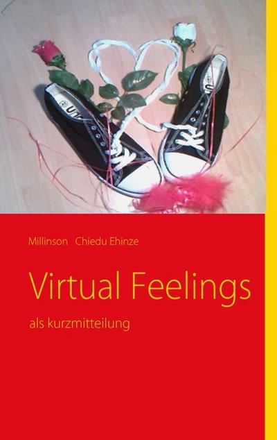 Virtual Feelings : als kurzmitteilung - Millinson Chiedu Ehinze