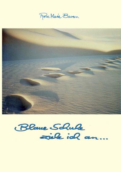 Blaue Schuhe ziehe ich an . - Rose Marie Baron