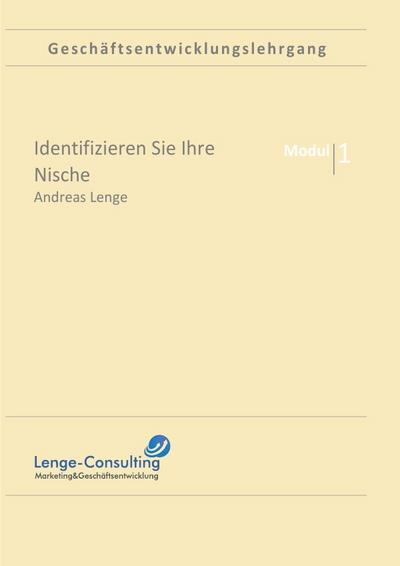 Geschäftsentwicklungslehrung / Geschäftsentwicklungslehrgang: Modul 1 Nischenmarketing : Selbstlernkurs für Unternehmer: Schritt für Schritt Anleitung, um Ihren Zielmarkt zu bestimmen - Andreas Lenge