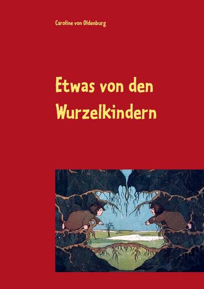 Etwas von den Wurzelkindern - Caroline von Oldenburg