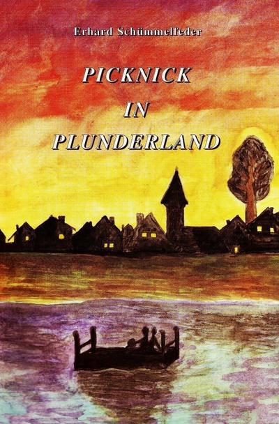 Picknick in Plunderland : Ein Roman für Leser ab 108 Jahren - Erhard Schümmelfeder