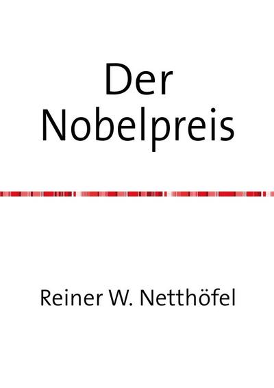 Der Nobelpreis - Reiner W. Netthöfel