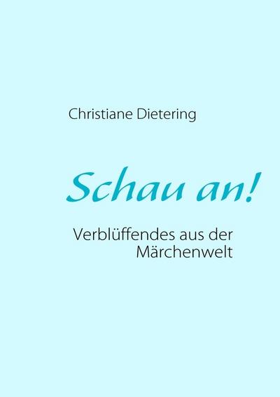 Schau an! : Verblüffendes aus der Märchenwelt - Christiane Dietering