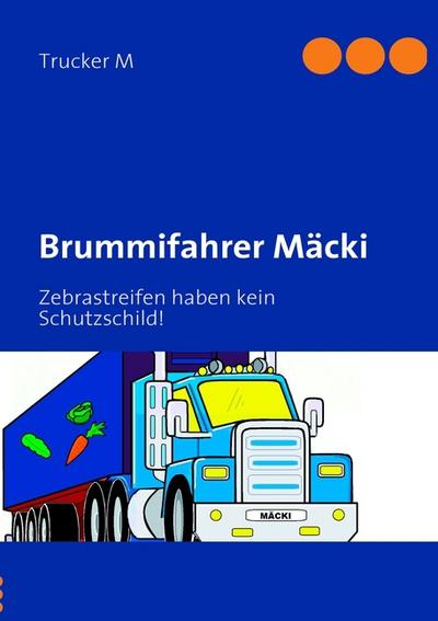 Brummifahrer Mäcki : Zebrastreifen haben kein Schutzschild! - Trucker M