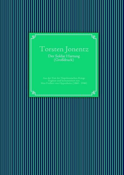 Der Soldat Hartung (Großdruck) : Aus der Zeit der Napoleonischen Kriege - Torsten Jonentz