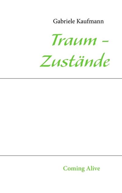 Traum - Zustände : Coming Alive - Gabriele Kaufmann