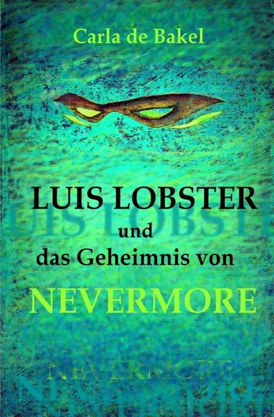 Luis Lobster und das Geheimnis von Nevermore : Kinder - Kult(ur) - Krimi - Sabrina von Allwörden