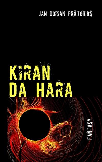Kiran Da Hara : Eine phantastische Kurzgeschichte in fünf Büchern - Jan Dorian Prätorius