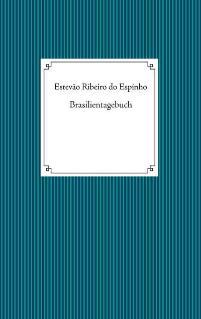 Brasilientagebuch - Estevão Ribeiro Do Espinho