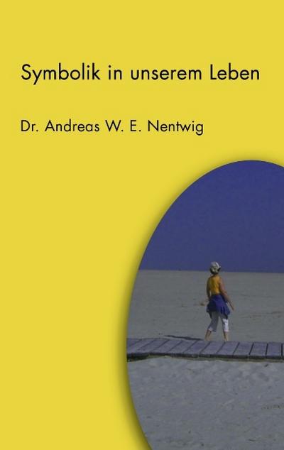 Symbolik in unserem Leben - Andreas W. E. Nentwig