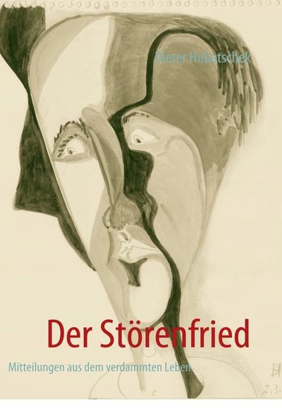 Der Störenfried : Mitteilungen aus dem verdammten Leben - Dieter Hubatschek