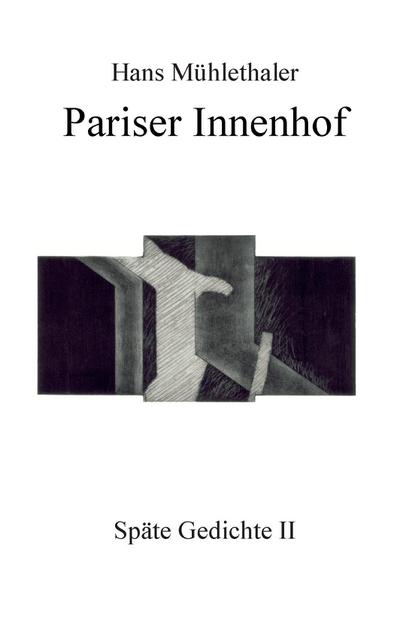 Pariser Innenhof : Späte Gedichte II - Hans Mühlethaler