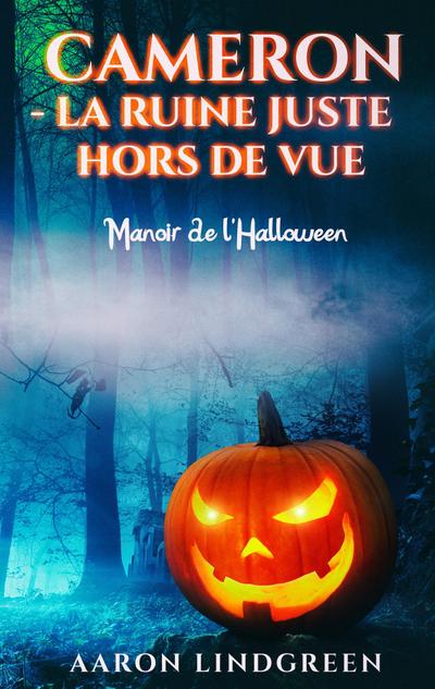 Cameron - La Ruine Juste Hors de Vue : Manoir de l'Halloween - Aaron Lindgreen