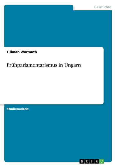 Frühparlamentarismus in Ungarn - Tillman Wormuth