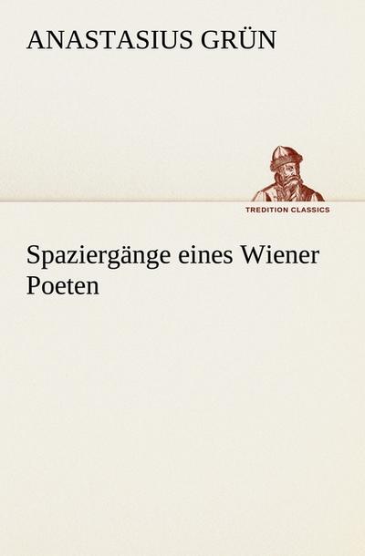 Spaziergänge eines Wiener Poeten - Anastasius Grün