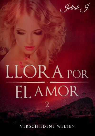 Llora por el amor 2 : Verschiedene Welten - Jaliah J.