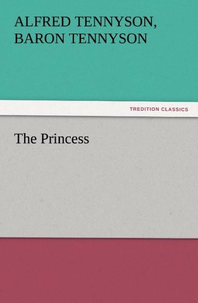 The Princess - Baron Alfred Tennyson Tennyson