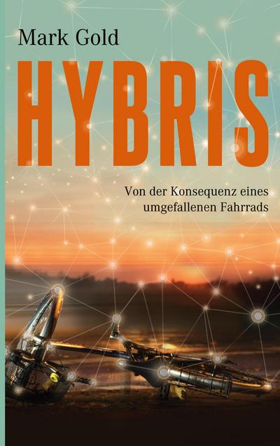 Hybris : Von der Konsequenz eines umgefallenen Fahrrads - Mark Gold