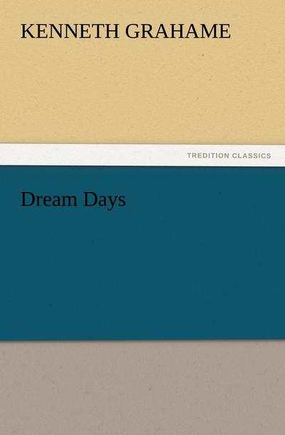 Dream Days - Kenneth Grahame