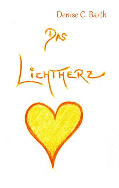 Das Lichtherz : Leben ist Magie - Denise C. Barth