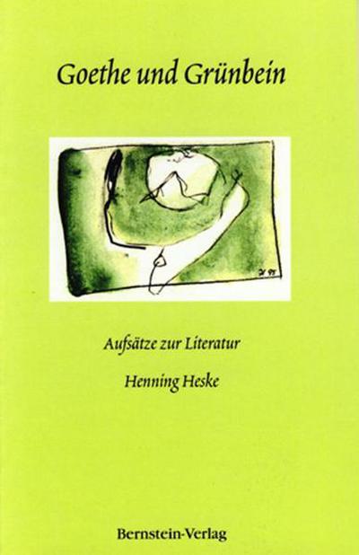 Goethe und Grünbein : Aufsätze zur Literatur - Henning Heske