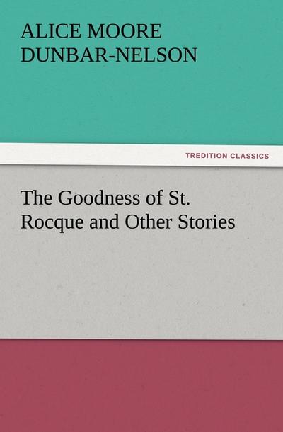 The Goodness of St. Rocque and Other Stories - Alice Moore Dunbar-Nelson