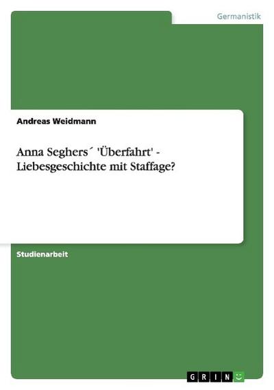 Anna Seghers 'Überfahrt' - Liebesgeschichte mit Staffage? - Andreas Weidmann