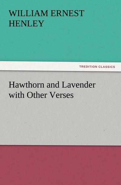 Hawthorn and Lavender with Other Verses - William Ernest Henley
