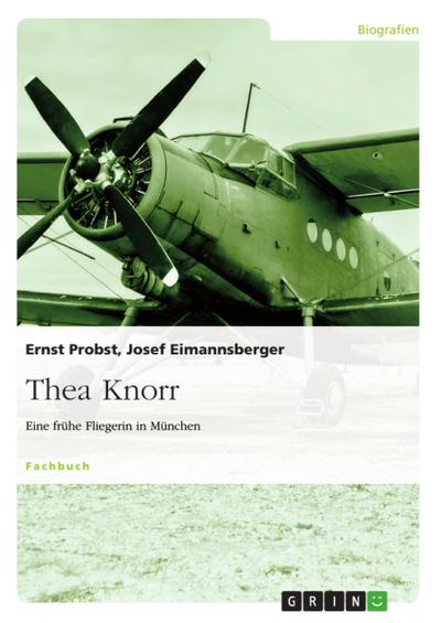 Thea Knorr. Eine frühe Fliegerin in München - Josef Eimannsberger