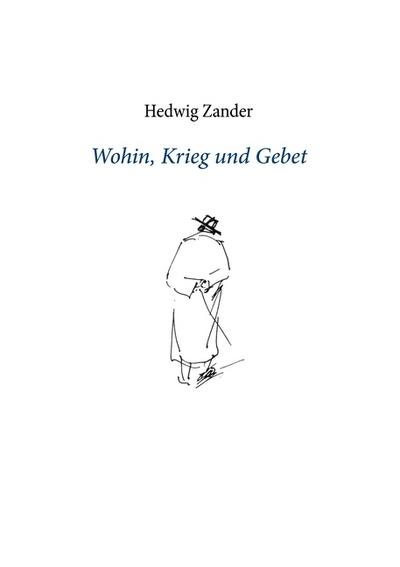 Wohin, Krieg und Gebet - Hedwig Zander