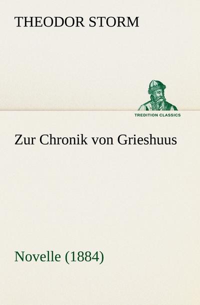 Zur Chronik von Grieshuus : Novelle (1884) - Theodor Storm