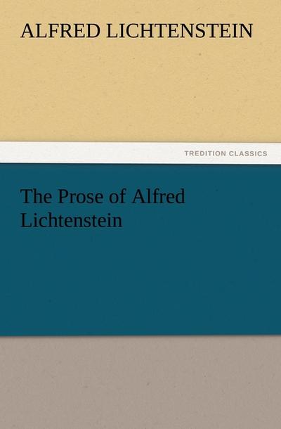 The Prose of Alfred Lichtenstein - Alfred Lichtenstein