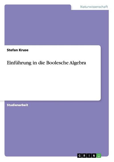 Einführung in die Boolesche Algebra - Stefan Kruse