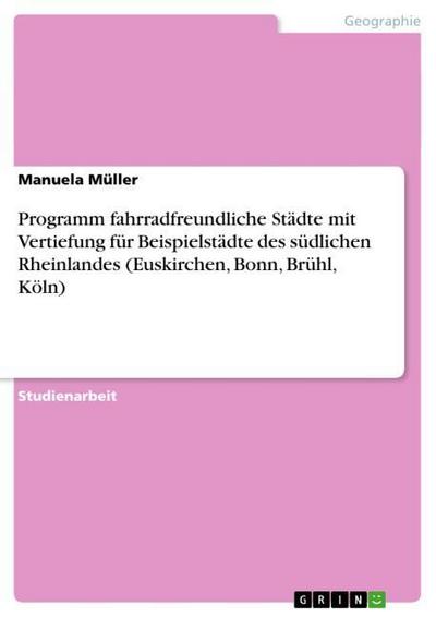 Programm fahrradfreundliche Städte mit Vertiefung für Beispielstädte des südlichen Rheinlandes (Euskirchen, Bonn, Brühl, Köln) - Manuela Müller