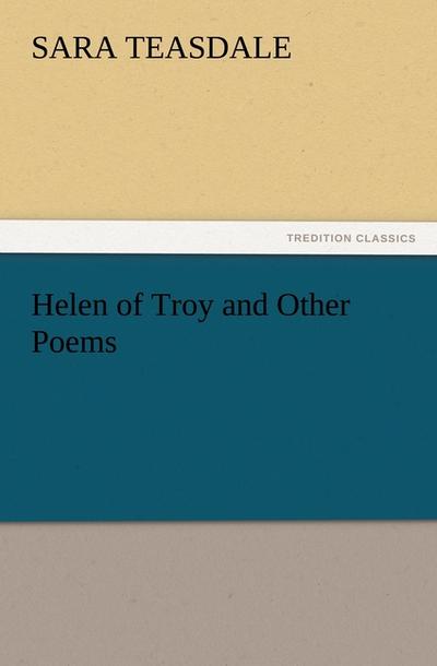 Helen of Troy and Other Poems - Sara Teasdale