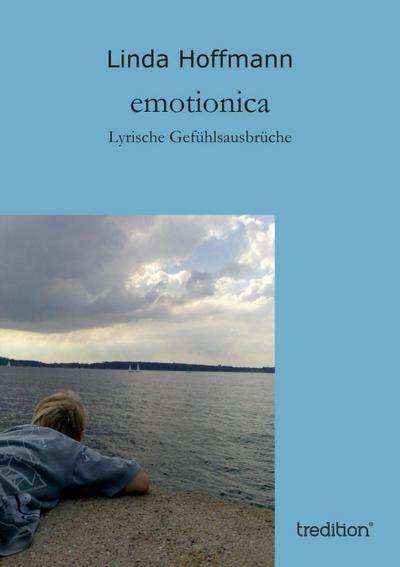 emotionica : Lyrische Gefühlsausbrüche - Linda Hoffmann