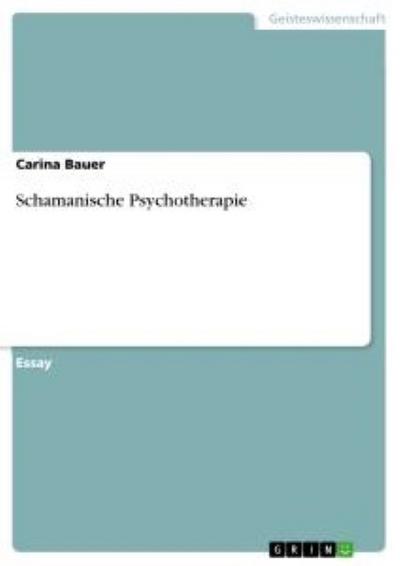 Schamanische Psychotherapie - Carina Bauer