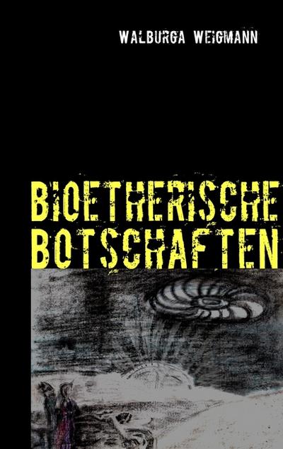 bioetherische Botschaften : Kurzgeschichten - Walburga Weigmann