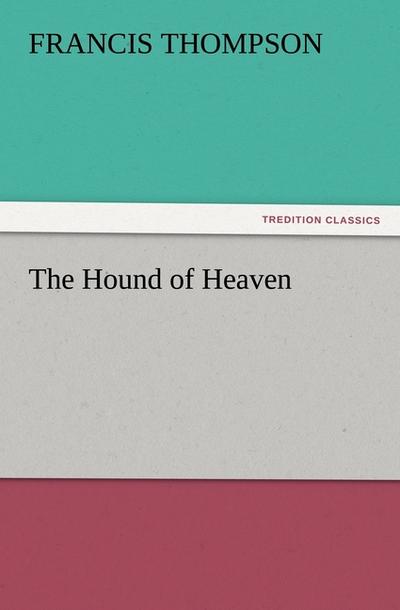 The Hound of Heaven - Francis Thompson